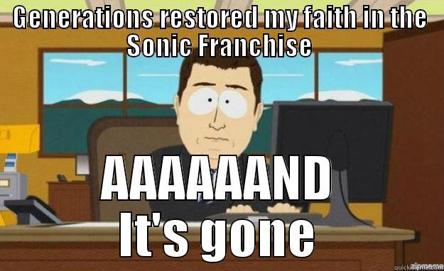 GENERATIONS RESTORED MY FAITH IN THE SONIC FRANCHISE AAAAAAND IT'S GONE aaaand its gone