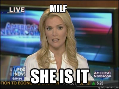 MILF  SHE IS IT - MILF  SHE IS IT  Megyn Kelly