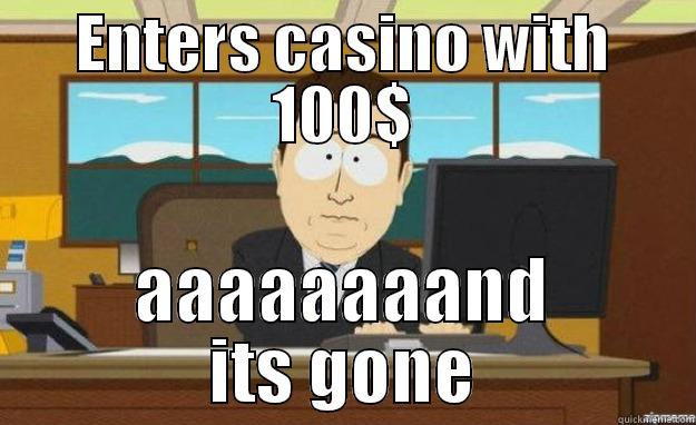 ENTERS CASINO WITH 100$ AAAAAAAAND ITS GONE aaaand its gone