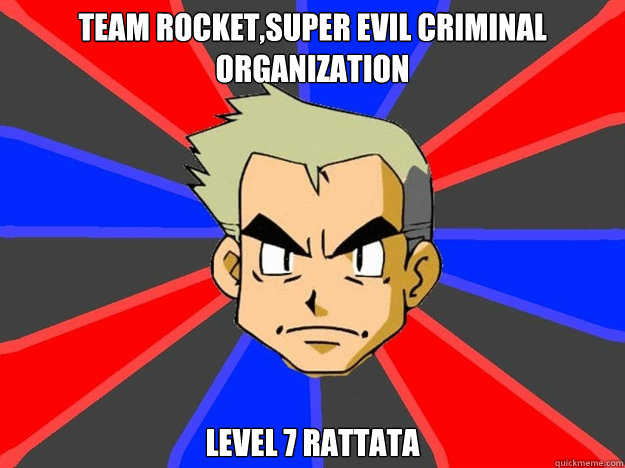 team rocket,super evil criminal organization level 7 rattata - team rocket,super evil criminal organization level 7 rattata  Pokemon Logic