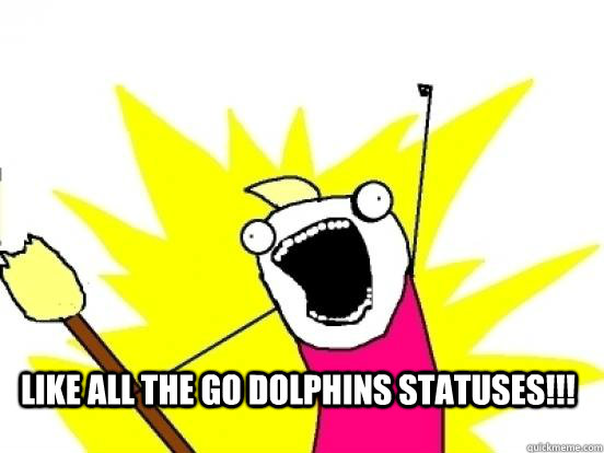  LIKE ALL THE GO DOLPHINS STATUSES!!!  