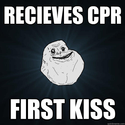 Recieves cpr first kiss - Recieves cpr first kiss  Forever Alone