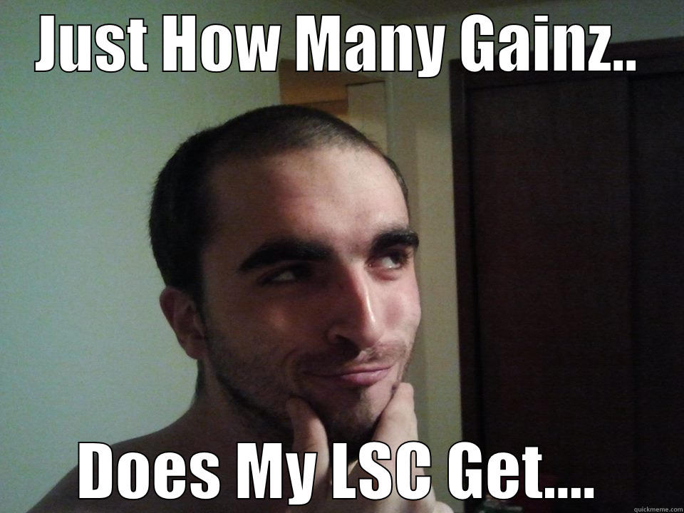 JUST HOW MANY GAINZ.. DOES MY LSC GET.... Misc