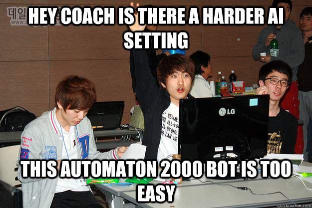 hey coach is there a harder ai setting this automaton 2000 bot is too easy  Studious Flash