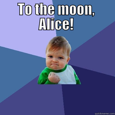 To the moon, Alice! - TO THE MOON, ALICE!  Success Kid