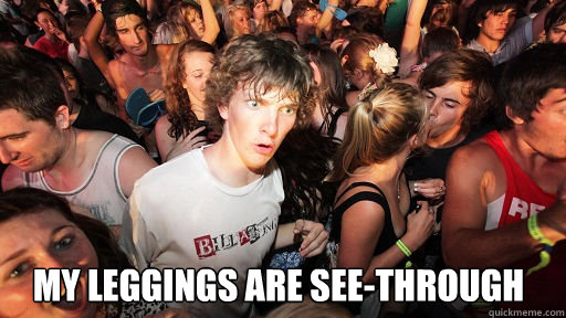  My leggings are see-through  Sudden Clarity Clarence