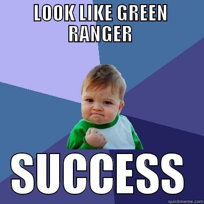 LOOK LIKE GREEN RANGER SUCCESS Success Kid