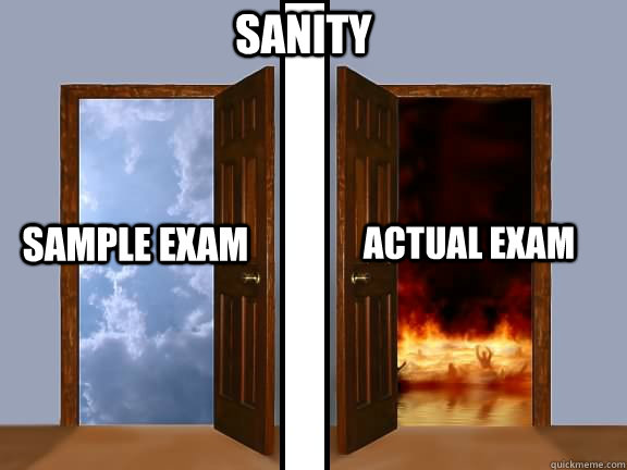 SAMPLE EXAM ACTUAL EXAM SANITY - SAMPLE EXAM ACTUAL EXAM SANITY  The Truth of all Exams