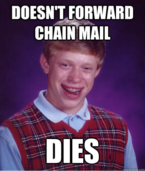 doesn't forward chain mail dies  Bad Luck Brian