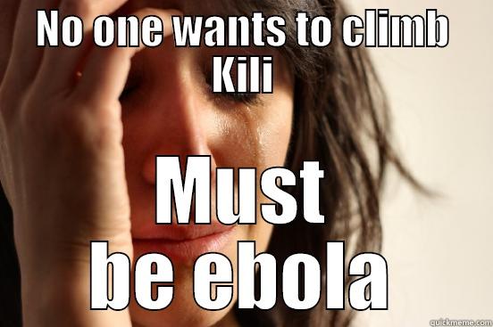 NO ONE WANTS TO CLIMB KILI MUST BE EBOLA First World Problems