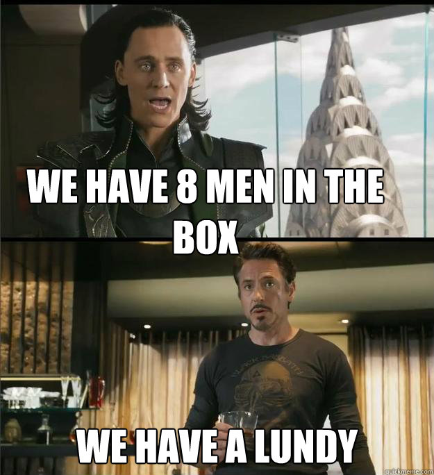 We have 8 men in the box We have a Lundy  The Avengers