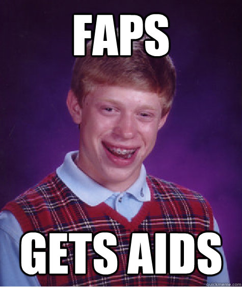 Faps Gets Aids  Bad Luck Brian