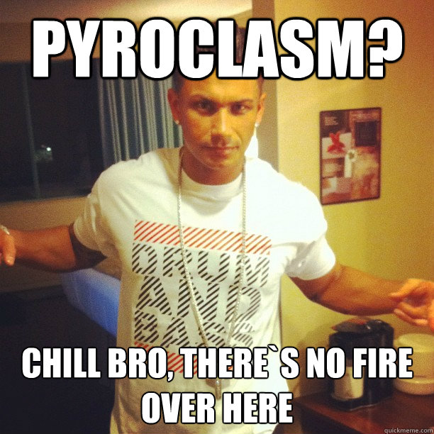 Pyroclasm? Chill bro, there`s no fire over here Caption 3 goes here - Pyroclasm? Chill bro, there`s no fire over here Caption 3 goes here  Drum and Bass Guy