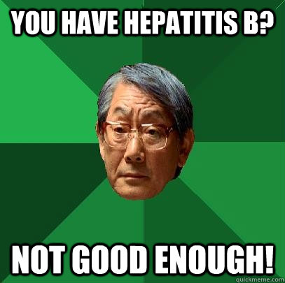 You have Hepatitis B? Not good enough!  High Expectations Asian Father