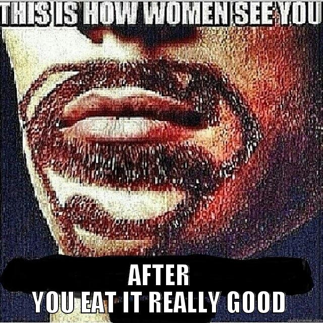  AFTER YOU EAT IT REALLY GOOD Misc