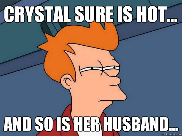 Crystal sure is hot... And so is her husband...  Futurama Fry