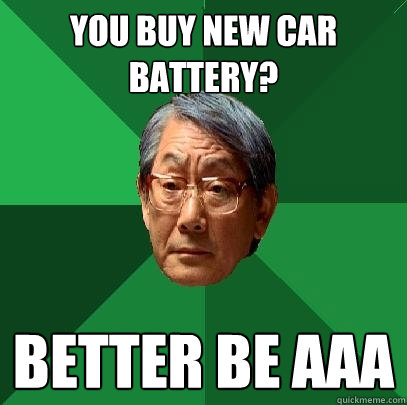 You buy new car battery? Better be AAA - You buy new car battery? Better be AAA  High Expectations Asian Father