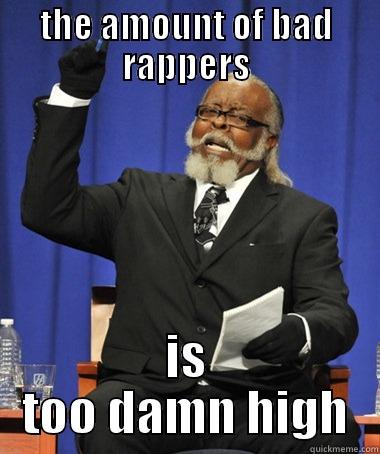 THE AMOUNT OF BAD RAPPERS IS TOO DAMN HIGH The Rent Is Too Damn High