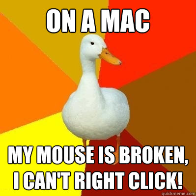 on a mac my mouse is broken, i can't right click!  Tech Impaired Duck