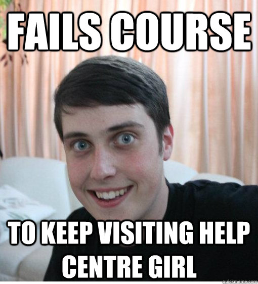 Fails Course To keep visiting help centre girl  Overly Attached Boyfriend