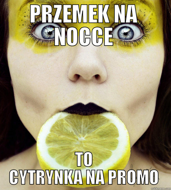 PRZEMEK NA NOCCE TO CYTRYNKA NA PROMO Misc