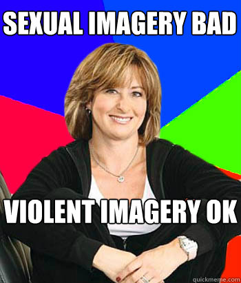 sexual imagery bad violent imagery ok  Sheltering Suburban Mom