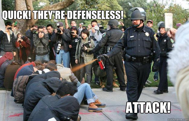 Quick! They're defenseless! Attack!  Pimp Pepper Spray Cop