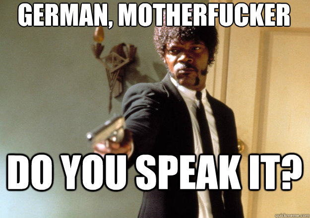 German, motherfucker Do you speak it?  Samuel L Jackson