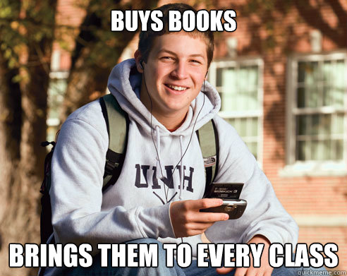 Buys books Brings them to every class  College Freshman