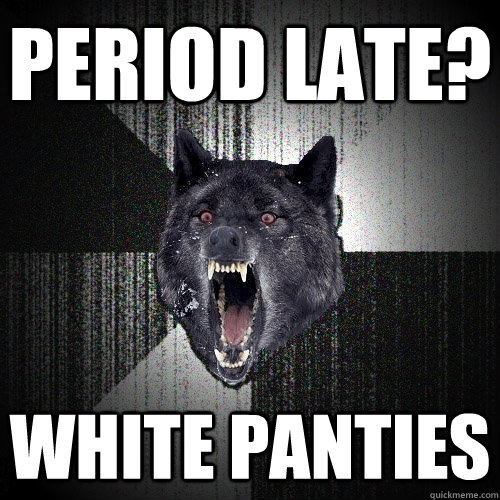 Period late? White Panties  Insanity Wolf