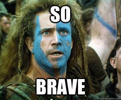 So Brave  Braveheart