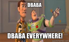 Dbaba dbaba everywhere!  x-x everywhere