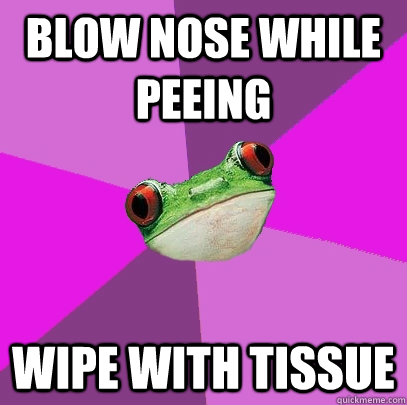 Blow nose while peeing wipe with tissue  Foul Bachelorette Frog