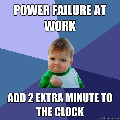 power failure at work add 2 extra minute to the clock   Success Kid