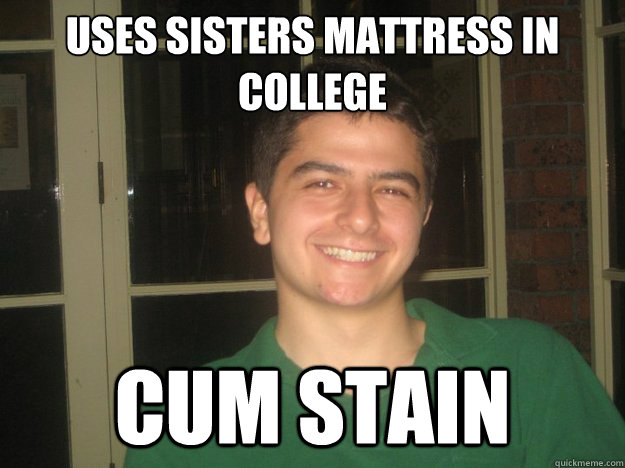 Uses sisters mattress in college cum stain  