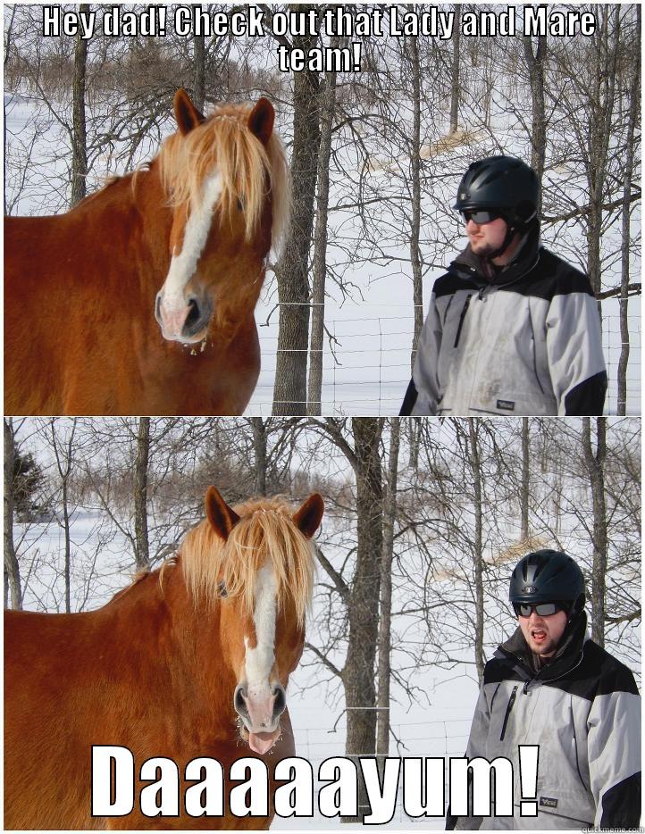 HEY DAD! CHECK OUT THAT LADY AND MARE TEAM! DAAAAAYUM! Misc