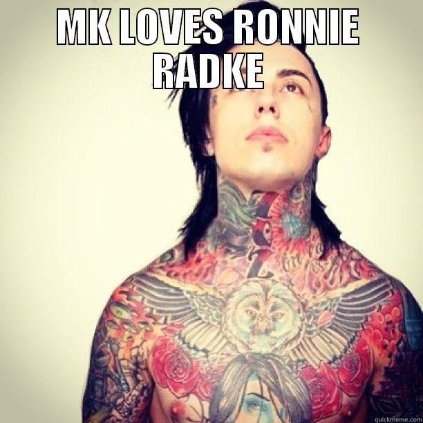 MK Loves Ronnie Radke - MK LOVES RONNIE RADKE  Misc