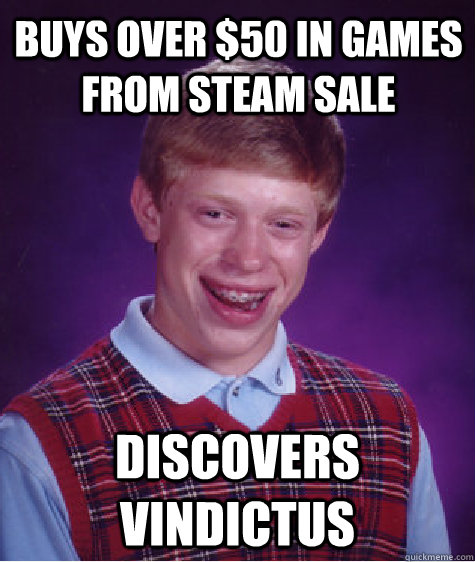 Buys over $50 in games from steam sale Discovers Vindictus   Bad Luck Brian