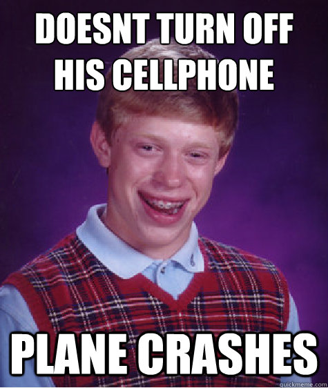 Doesn´t turn off his cellphone  plane crashes  Bad Luck Brian