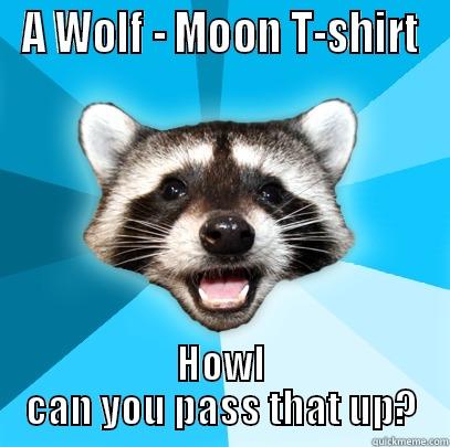 #lamepunKuhn august - A WOLF - MOON T-SHIRT HOWL CAN YOU PASS THAT UP? Lame Pun Coon