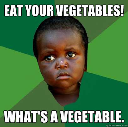 eat your vegetables! what's a vegetable.  African child1