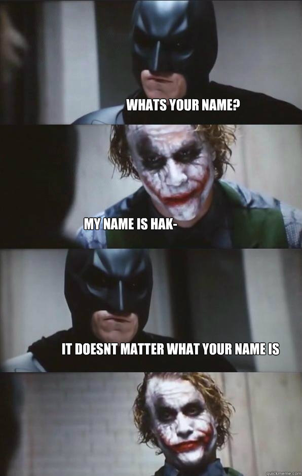 Whats your name? My name is Hak- It doesnt matter what your name is - Whats your name? My name is Hak- It doesnt matter what your name is  Batman Panel