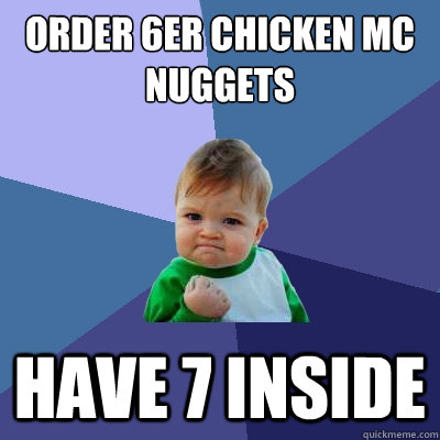 order 6er chicken mc nuggets Have 7 inside  Success Kid