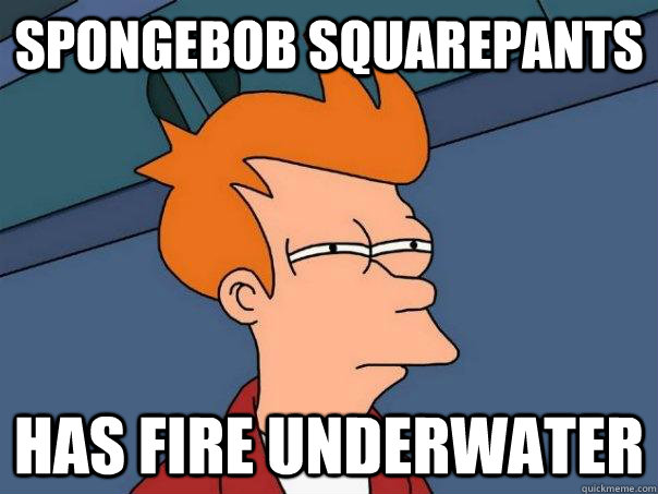 spongebob squarepants has fire underwater - spongebob squarepants has fire underwater  Futurama Fry