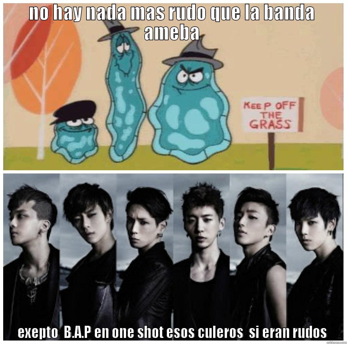 bap supera a la banda ameba - NO HAY NADA MAS RUDO QUE LA BANDA AMEBA EXEPTO  B.A.P EN ONE SHOT ESOS CULEROS  SI ERAN RUDOS Misc