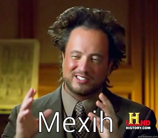  MEXIHIPPIES Ancient Aliens