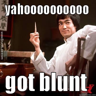 i need some  - YAHOOOOOOOOOO GOT BLUNT Misc