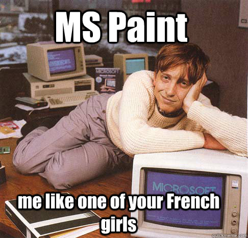 MS Paint me like one of your French girls  Dreamy Bill Gates