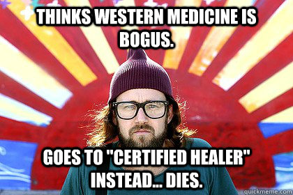 Thinks western medicine is bogus. Goes to 