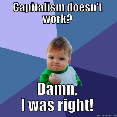 Class consciousness - CAPITALISM DOESN'T WORK? DAMN, I WAS RIGHT! Success Kid